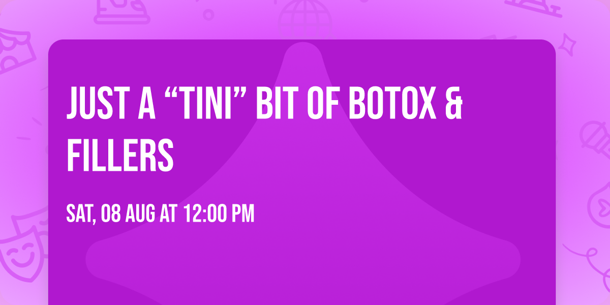 Just a \u201ctini\u201d bit of Botox & Fillers 