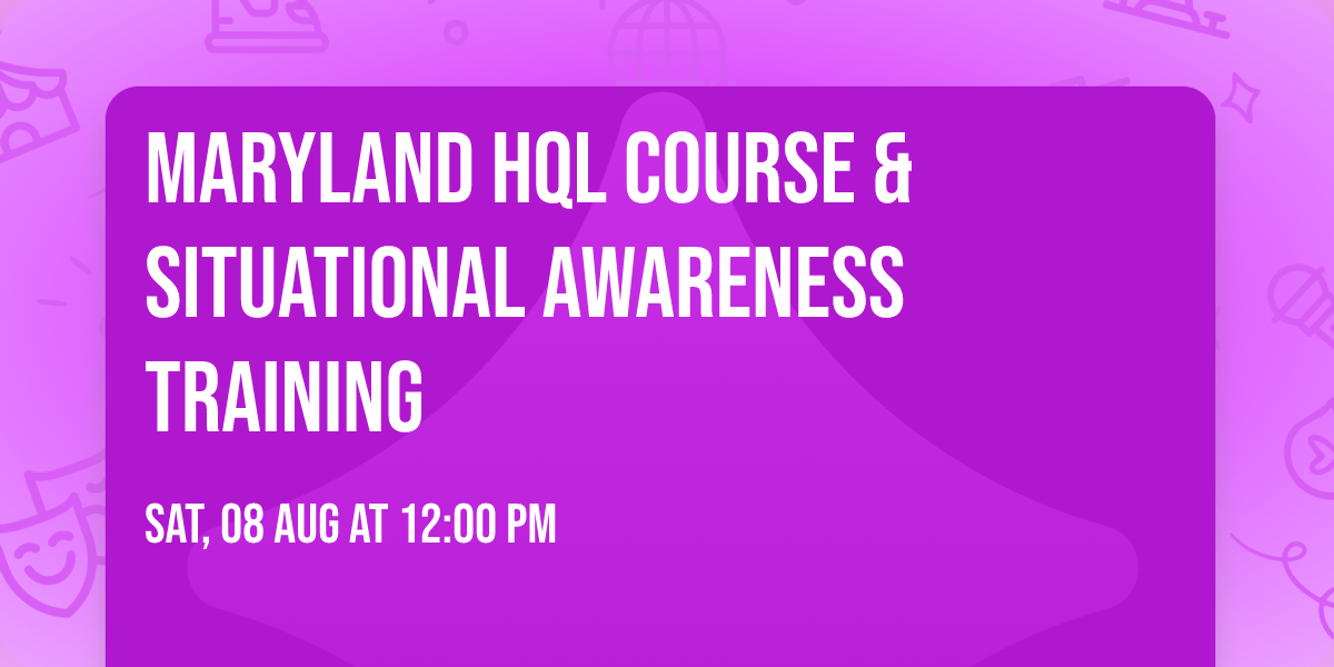 Maryland HQL Course & Situational Awareness Training 
