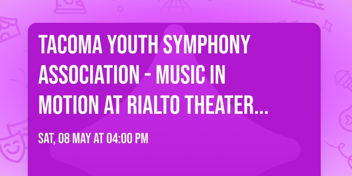 Tacoma Youth Symphony Association - Music in Motion at Rialto Theater Tacoma