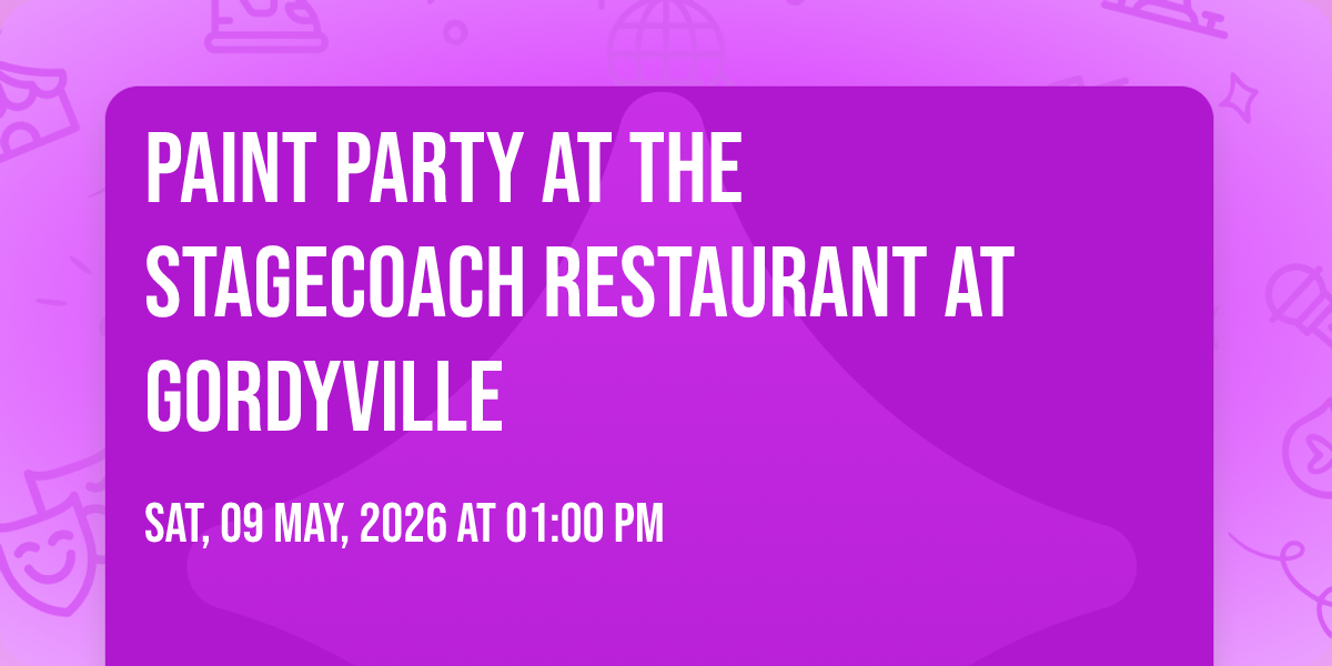 Paint party at the Stagecoach Restaurant at Gordyville