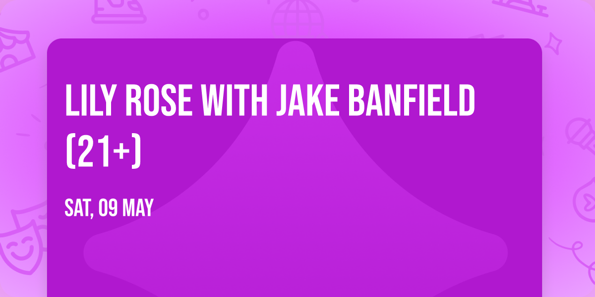 Lily Rose with Jake Banfield (21+)