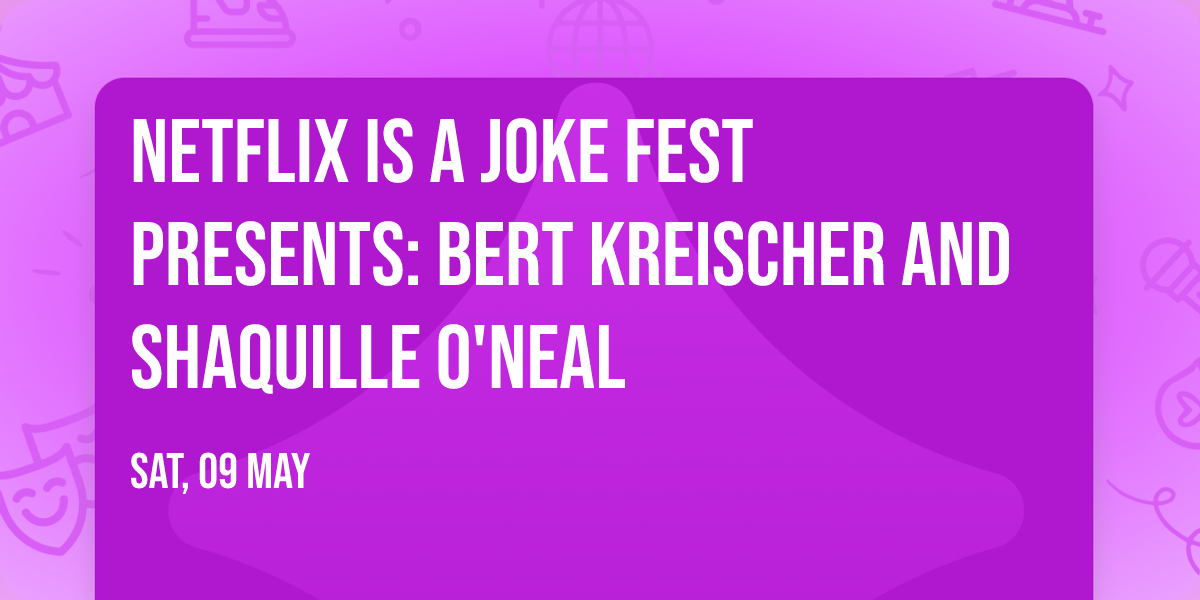 Netflix Is A Joke Fest Presents: Bert Kreischer and Shaquille O'Neal