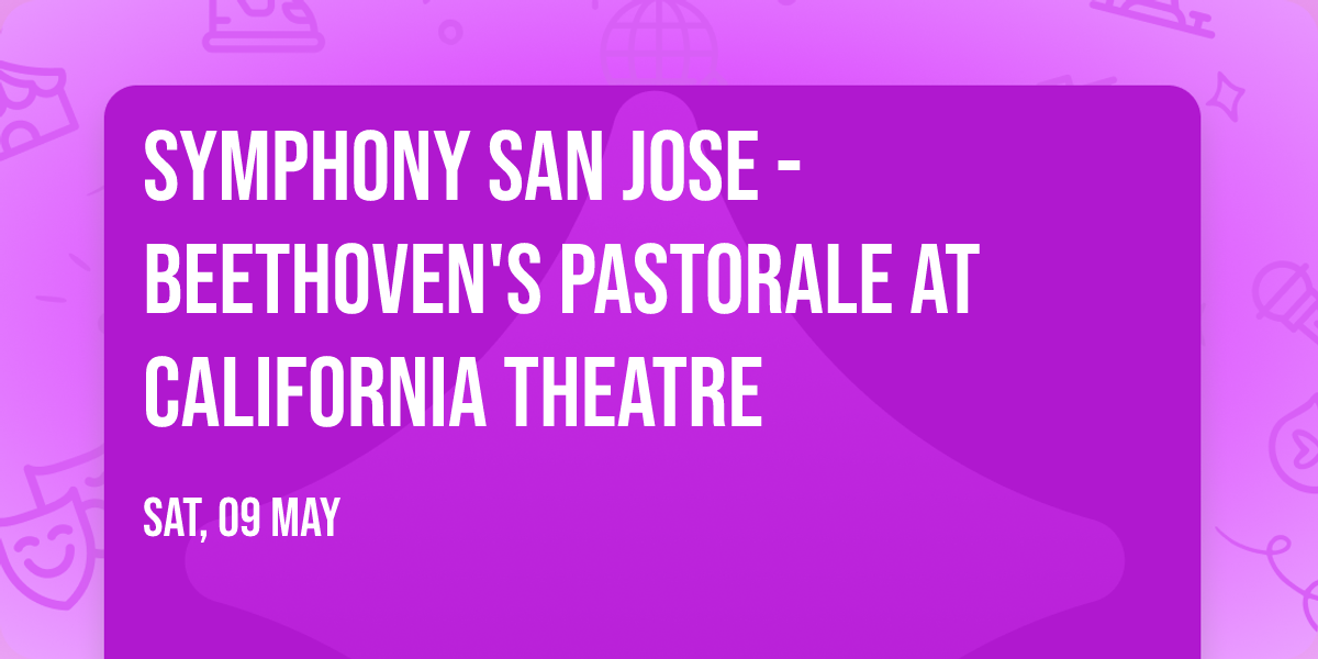 Symphony San Jose - Beethoven's Pastorale at California Theatre