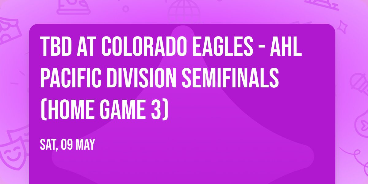 TBD at Colorado Eagles - AHL Pacific Division Semifinals (Home Game 3)
