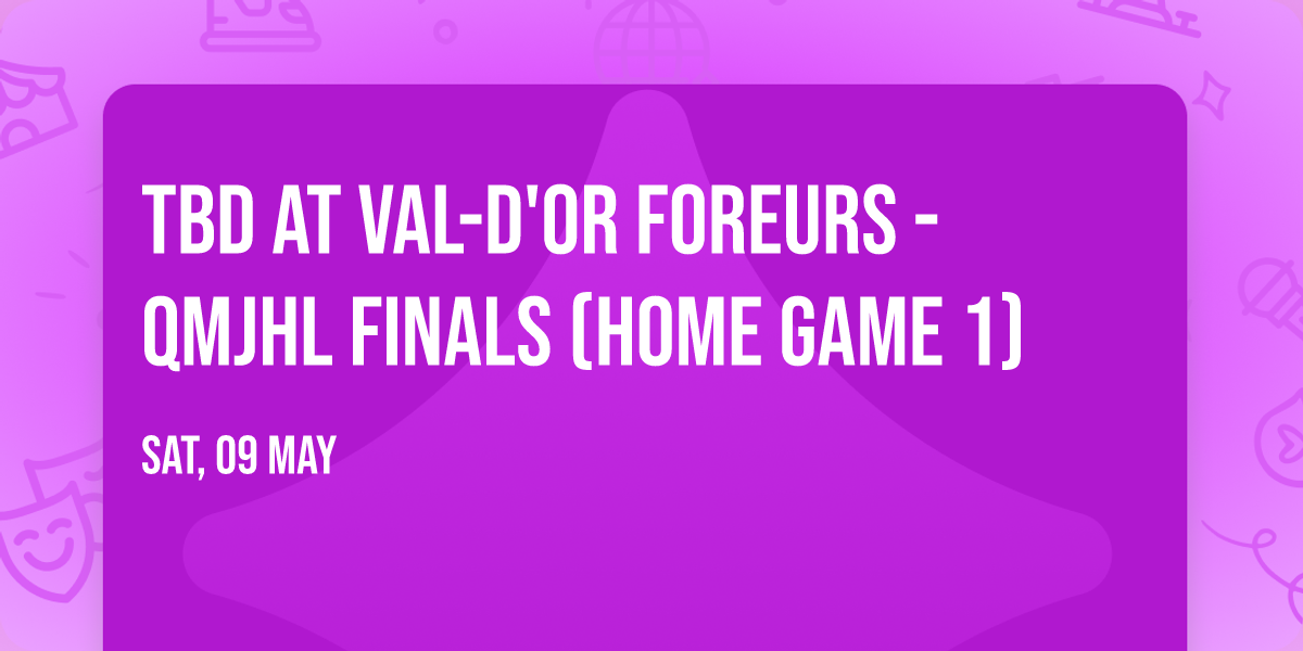 TBD at Val-d'Or Foreurs - QMJHL Finals (Home Game 1)