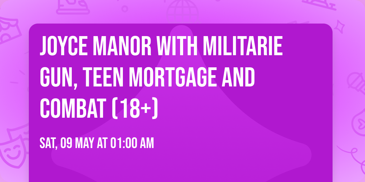 Joyce Manor with Militarie Gun, Teen Mortgage and Combat (18+)