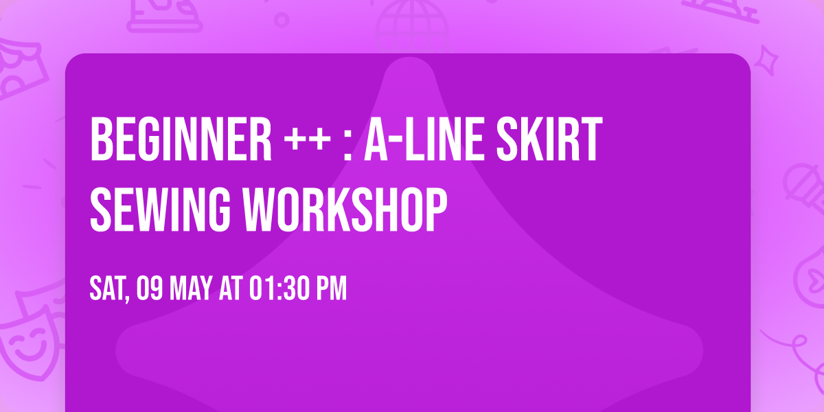 Beginner ++ : A-line skirt Sewing Workshop