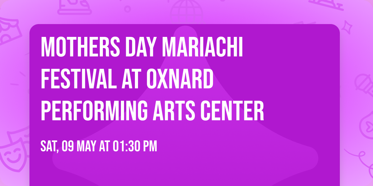 Mothers Day Mariachi Festival at Oxnard Performing Arts Center