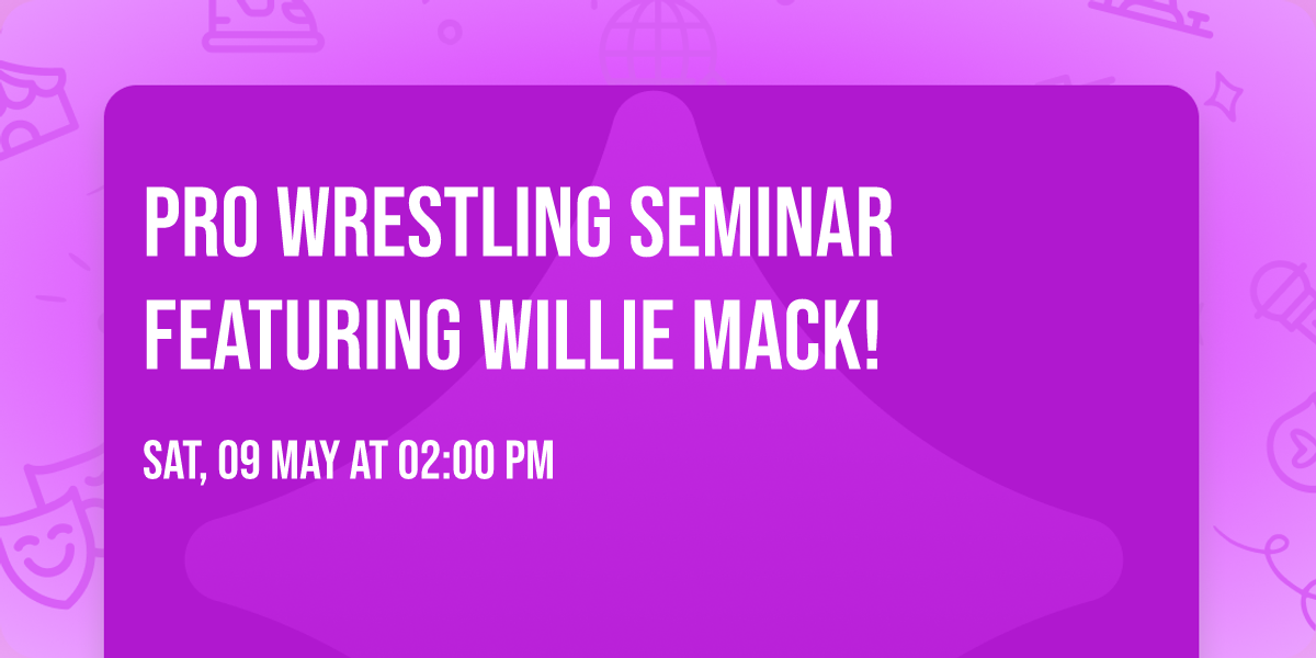 Pro Wrestling Seminar featuring WILLIE MACK!