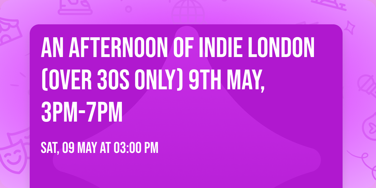 An Afternoon of Indie LONDON (over 30s only) 9th May, 3pm-7pm