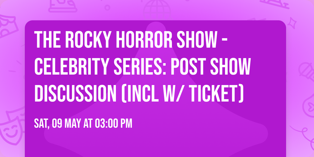 The Rocky Horror Show - Celebrity Series: post show discussion (incl w\/ ticket)