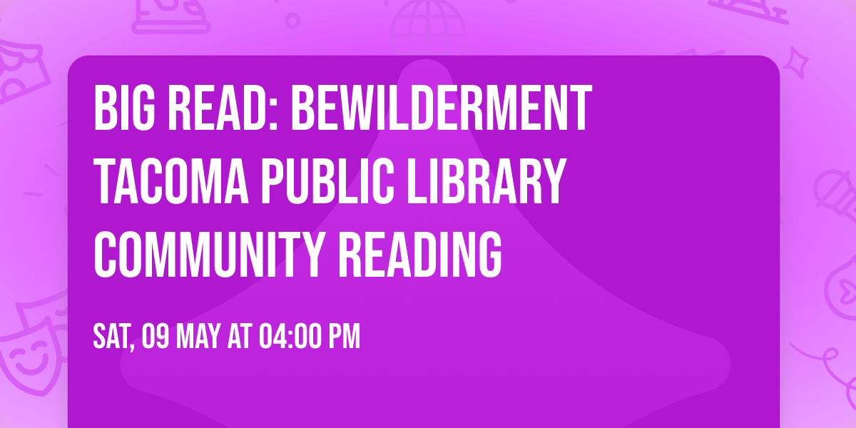 Big Read: Bewilderment Tacoma Public Library Community Reading