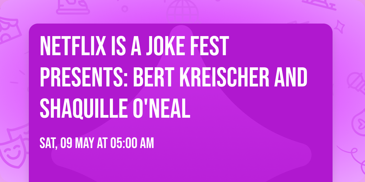 Netflix Is A Joke Fest Presents: Bert Kreischer and Shaquille O'Neal