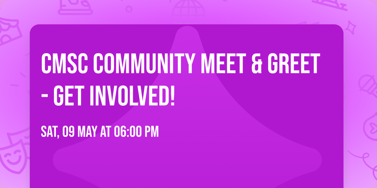 CMSC Community Meet & Greet - Get Involved! 