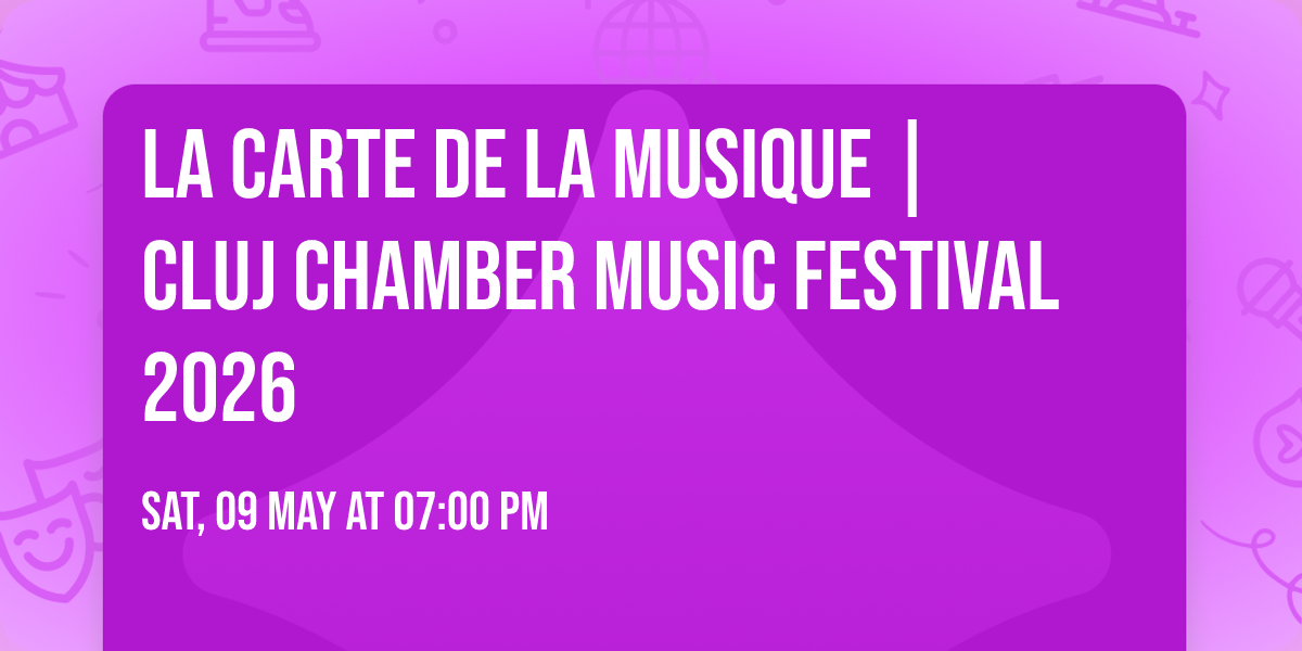 LA CARTE DE LA MUSIQUE | Cluj Chamber Music Festival 2026