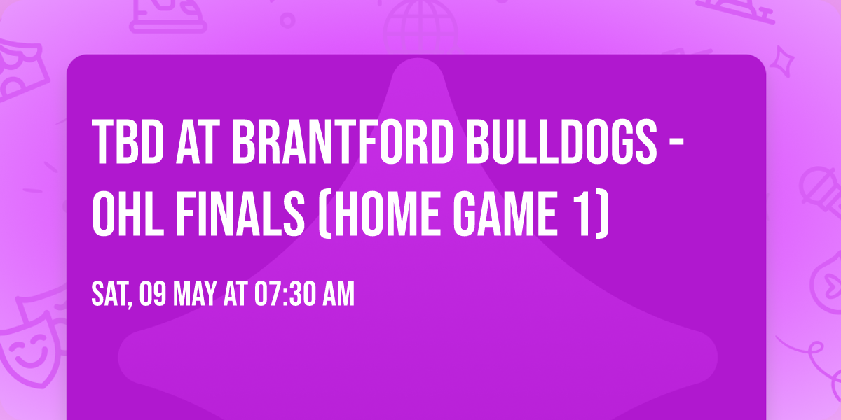 TBD at Brantford Bulldogs - OHL Finals (Home Game 1)
