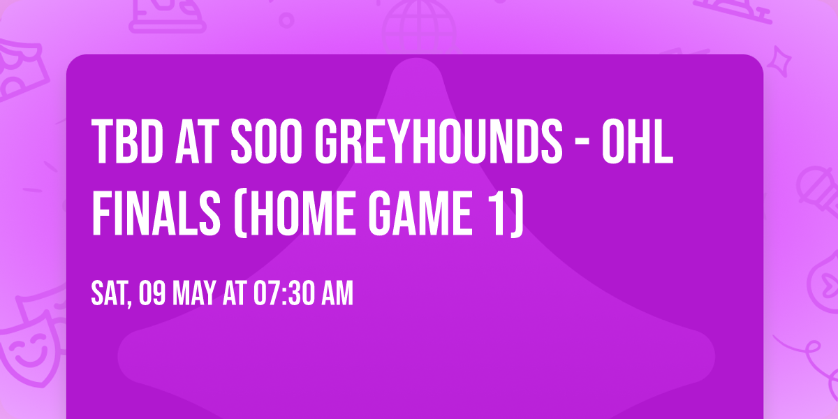 TBD at Soo Greyhounds - OHL Finals (Home Game 1)