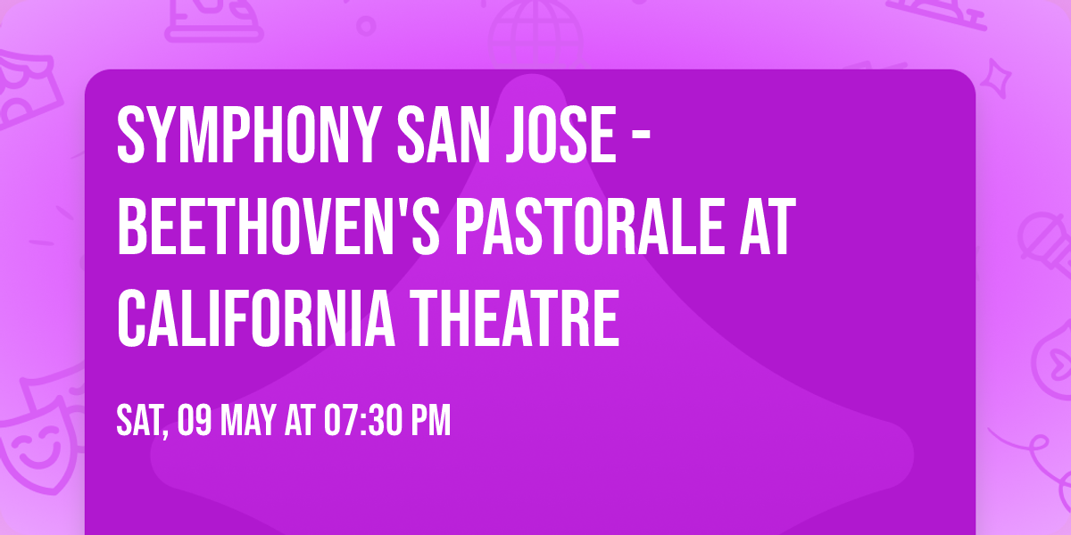 Symphony San Jose - Beethoven's Pastorale at California Theatre