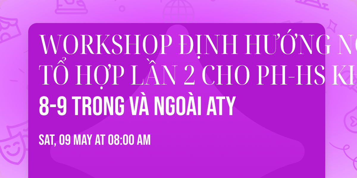 WORKSHOP \u0110\u1ecaNH H\u01af\u1edaNG NGH\u1ec0 - T\u1ed4 H\u1ee2P L\u1ea6N 2 CHO PH-HS KH\u1ed0I 8-9 TRONG V\u00c0 NGO\u00c0I ATY