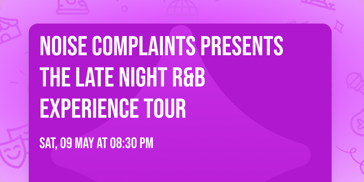 Noise Complaints Presents The Late Night R&B Experience Tour
