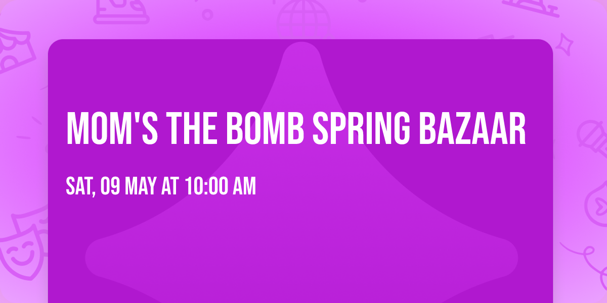 Mom's the Bomb Spring Bazaar