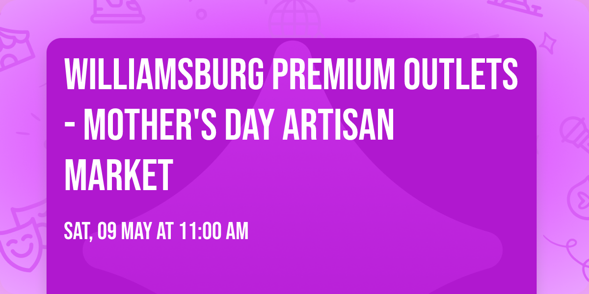 Williamsburg Premium Outlets - Mother's Day Artisan Market