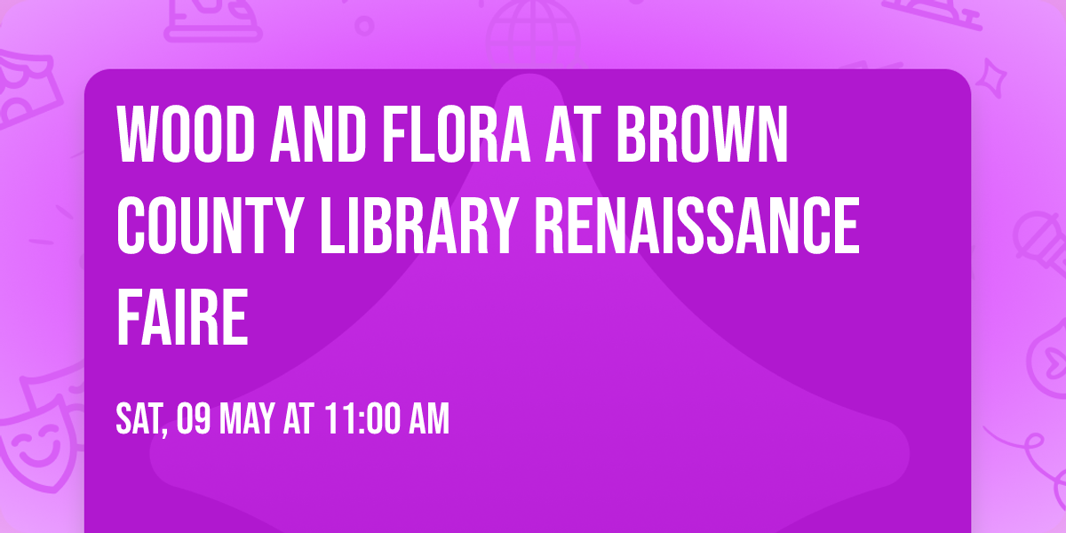 Wood and Flora at Brown County Library Renaissance Faire