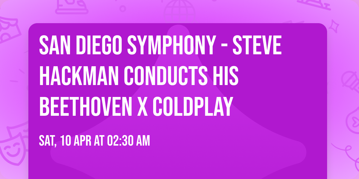 San Diego Symphony - Steve Hackman Conducts his Beethoven x Coldplay