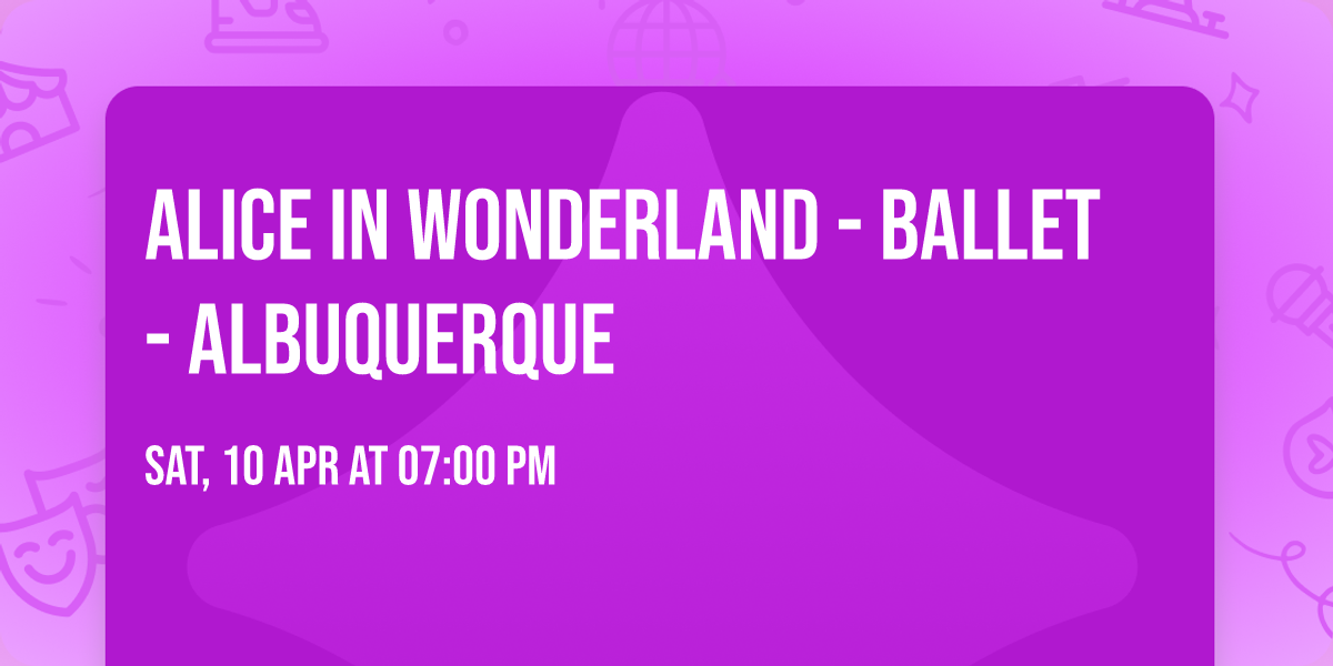 Alice in Wonderland - Ballet - Albuquerque