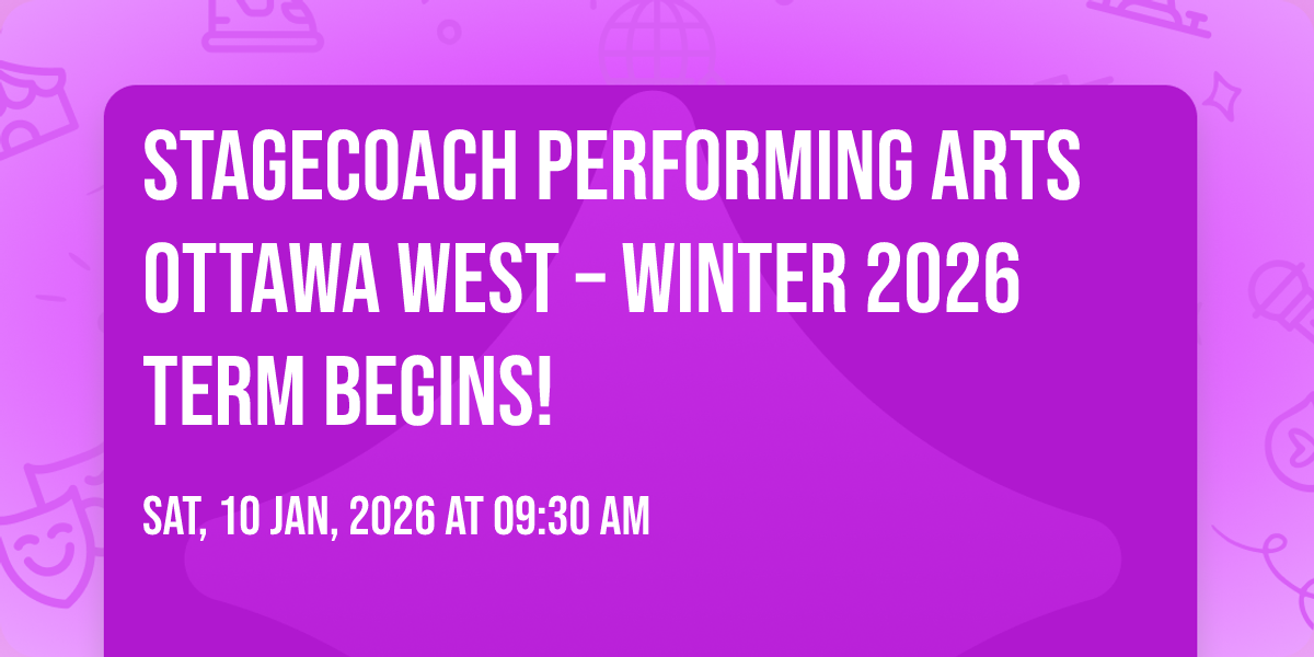 Stagecoach Performing Arts Ottawa West \u2013 Winter 2026 Term Begins!