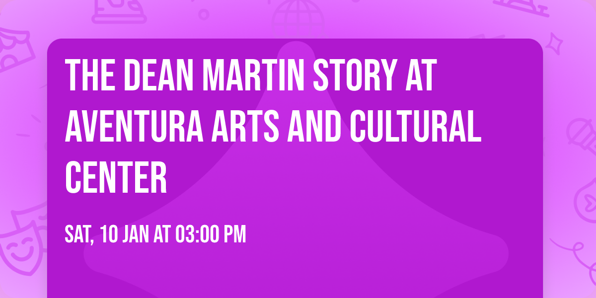 The Dean Martin Story at Aventura Arts and Cultural Center