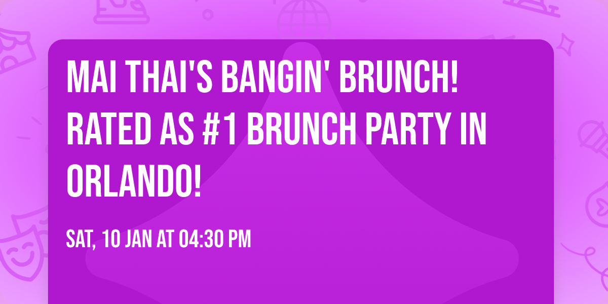 MAI THAI'S BANGIN' BRUNCH! RATED AS #1 BRUNCH PARTY IN ORLANDO!