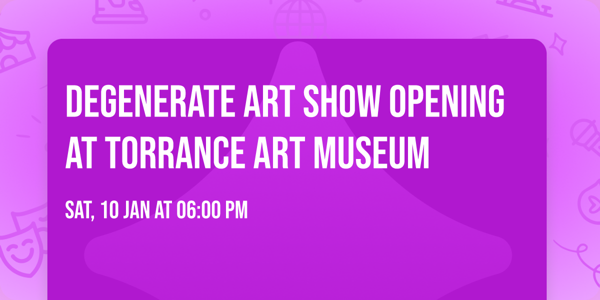 Degenerate Art Show opening at Torrance art Museum