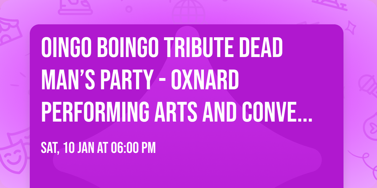 Oingo Boingo Tribute Dead Man\u2019s Party - Oxnard Performing Arts and Convention Center