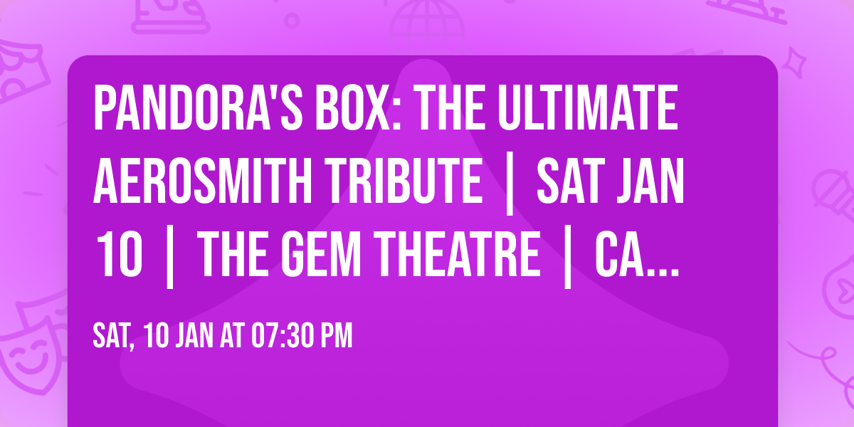 Pandora's Box: The Ultimate Aerosmith Tribute | SAT JAN 10 | THE GEM THEATRE | CALHOUN, GA 