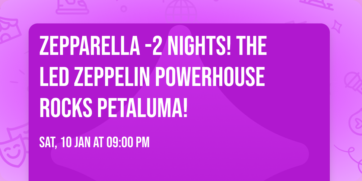Zepparella -2 Nights! The Led Zeppelin Powerhouse Rocks Petaluma!