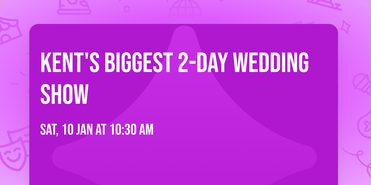 Kent's Biggest 2-day Wedding Show