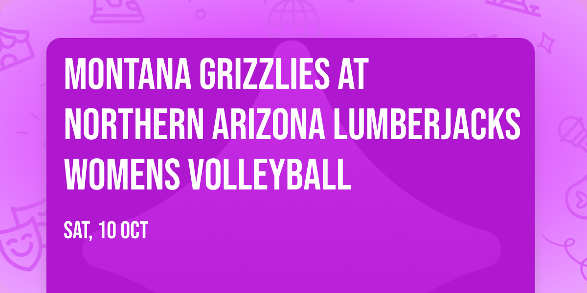 Montana Grizzlies at Northern Arizona Lumberjacks Womens Volleyball