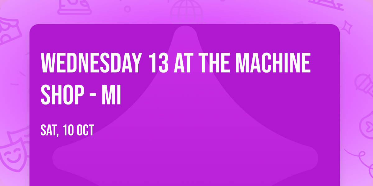 Wednesday 13 at The Machine Shop - MI