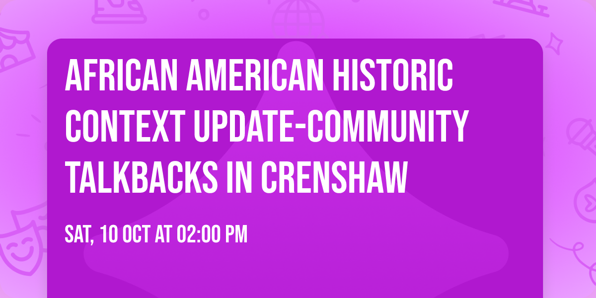 AFRICAN AMERICAN HISTORIC CONTEXT UPDATE-COMMUNITY TALKBACKS in CRENSHAW