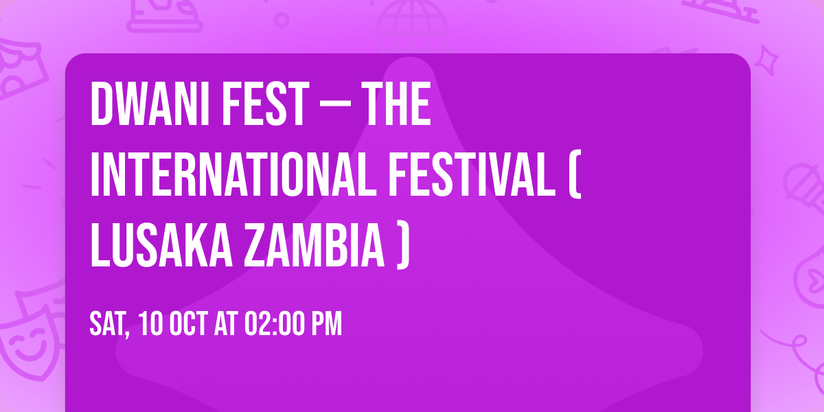 DWANI FEST \u2014 The International Festival (LUSAKA ZAMBIA )