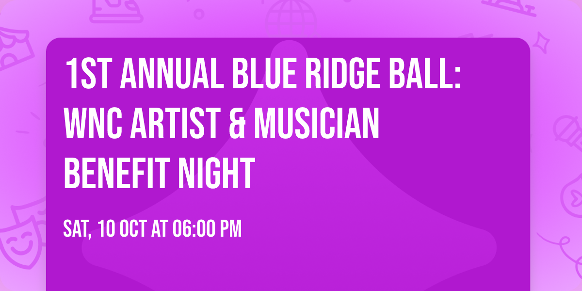 1st Annual Blue Ridge Ball: WNC Artist & Musician Benefit Night