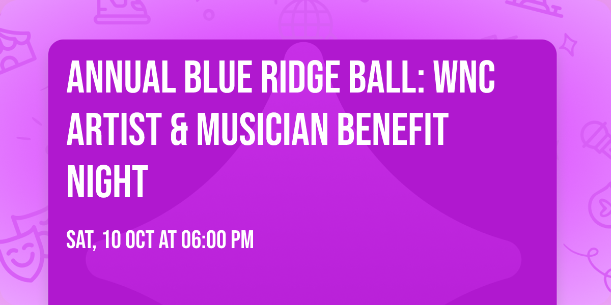 Annual Blue Ridge Ball: WNC Artist & Musician Benefit Night