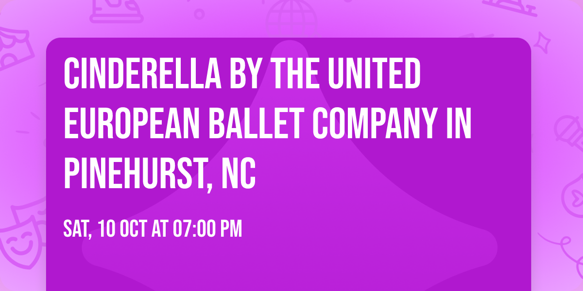 Cinderella by The United European Ballet Company in Pinehurst, NC
