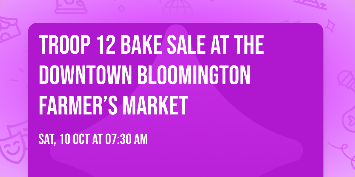 Troop 12 Bake sale at the downtown Bloomington farmer\u2019s market 