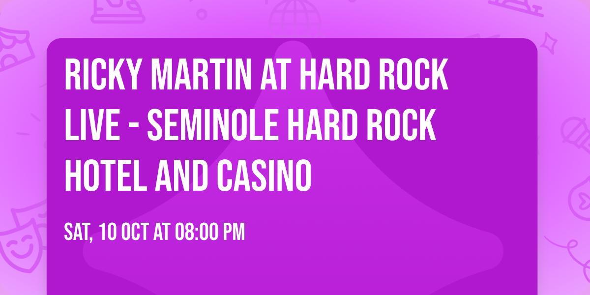 Ricky Martin at Hard Rock Live - Seminole Hard Rock Hotel and Casino