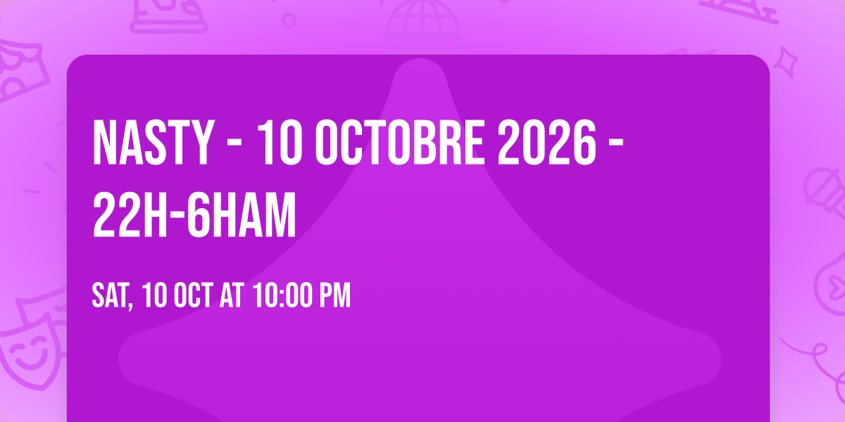 NASTY - 10 Octobre 2026 - 22h-6ham