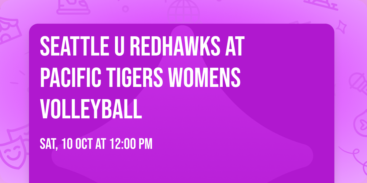 Seattle U Redhawks at Pacific Tigers Womens Volleyball