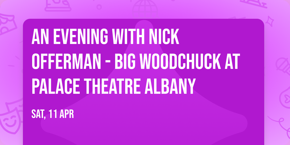 An Evening with Nick Offerman - Big Woodchuck at Palace Theatre Albany