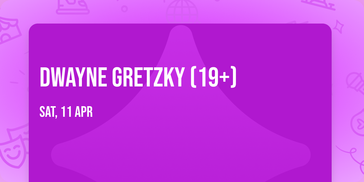 Dwayne Gretzky (19+)